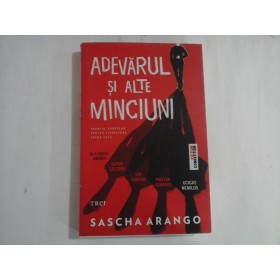 ADEVARUL SI ALTE MINCIUNI  -  SASCHA ARANGO